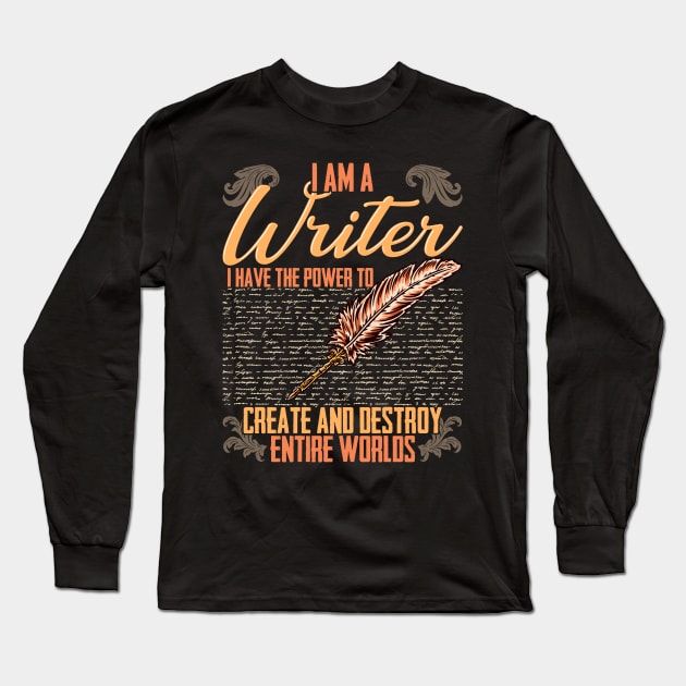 I AM A Writer I Have The Power To Create And Destroy Entire Worlds Long Sleeve T-Shirt by E